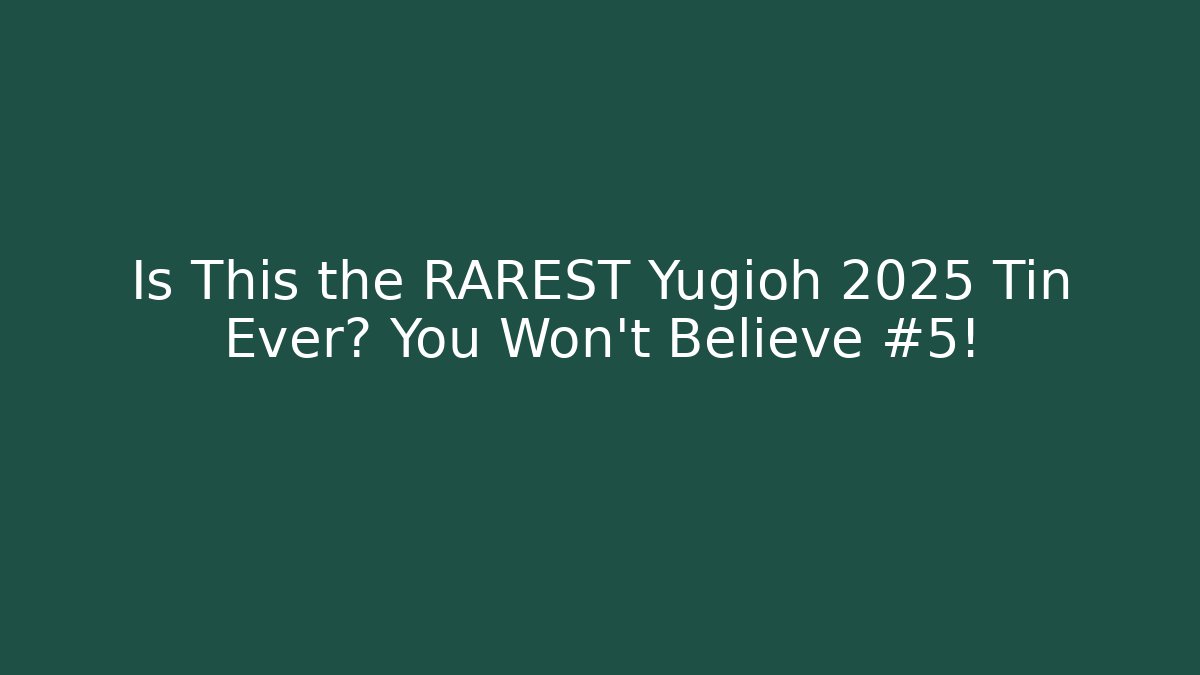 Is This the RAREST Yugioh 2025 Tin Ever? You Won't Believe #5!