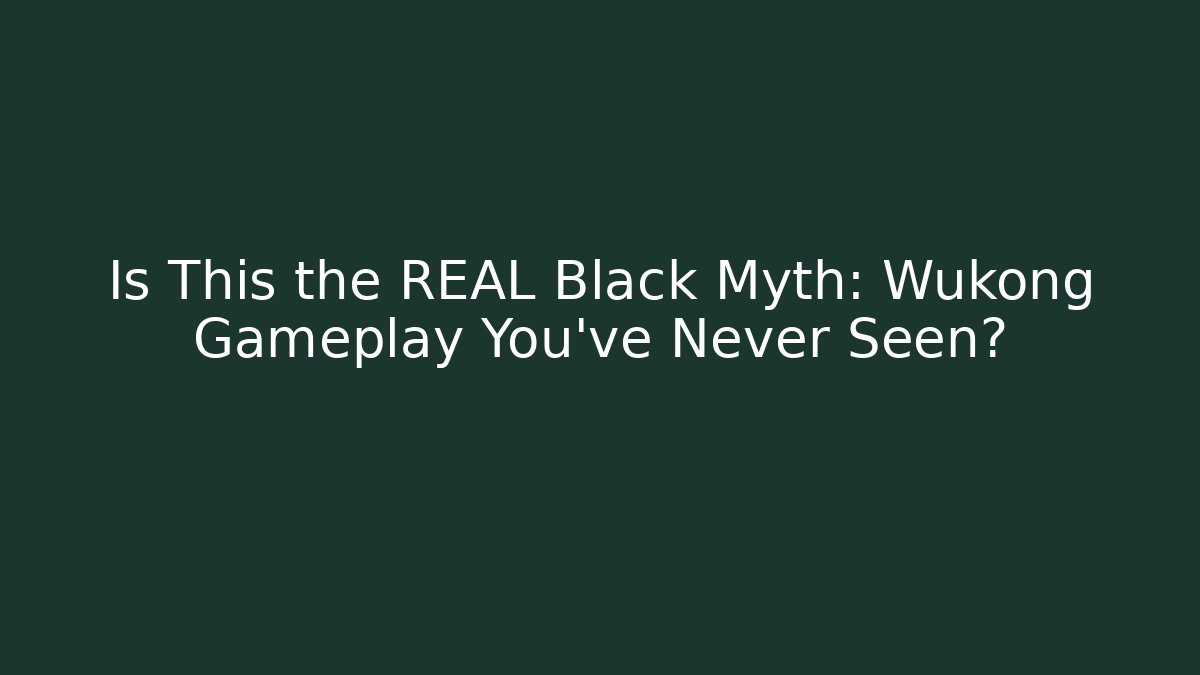 Is This the REAL Black Myth: Wukong Gameplay You've Never Seen?