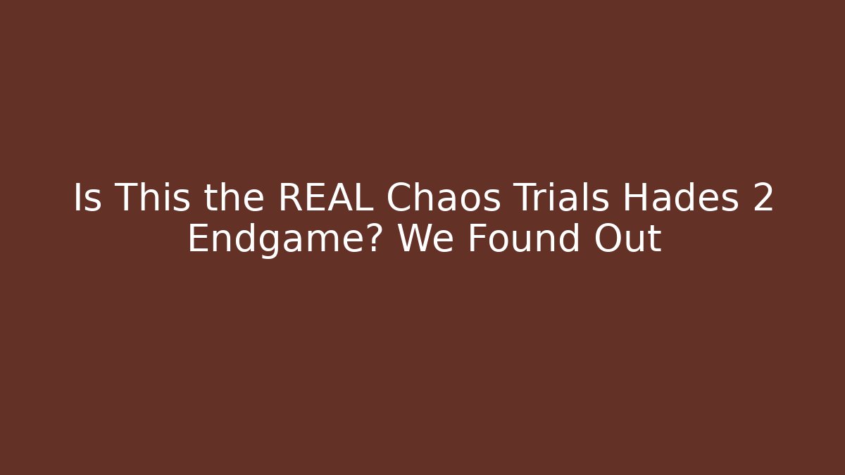 Is This the REAL Chaos Trials Hades 2 Endgame? We Found Out