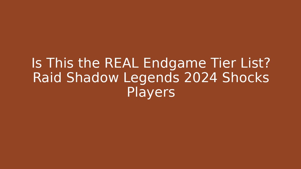 Is This the REAL Endgame Tier List? Raid Shadow Legends 2024 Shocks Players
