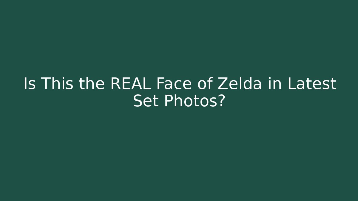 Is This the REAL Face of Zelda in Latest Set Photos?