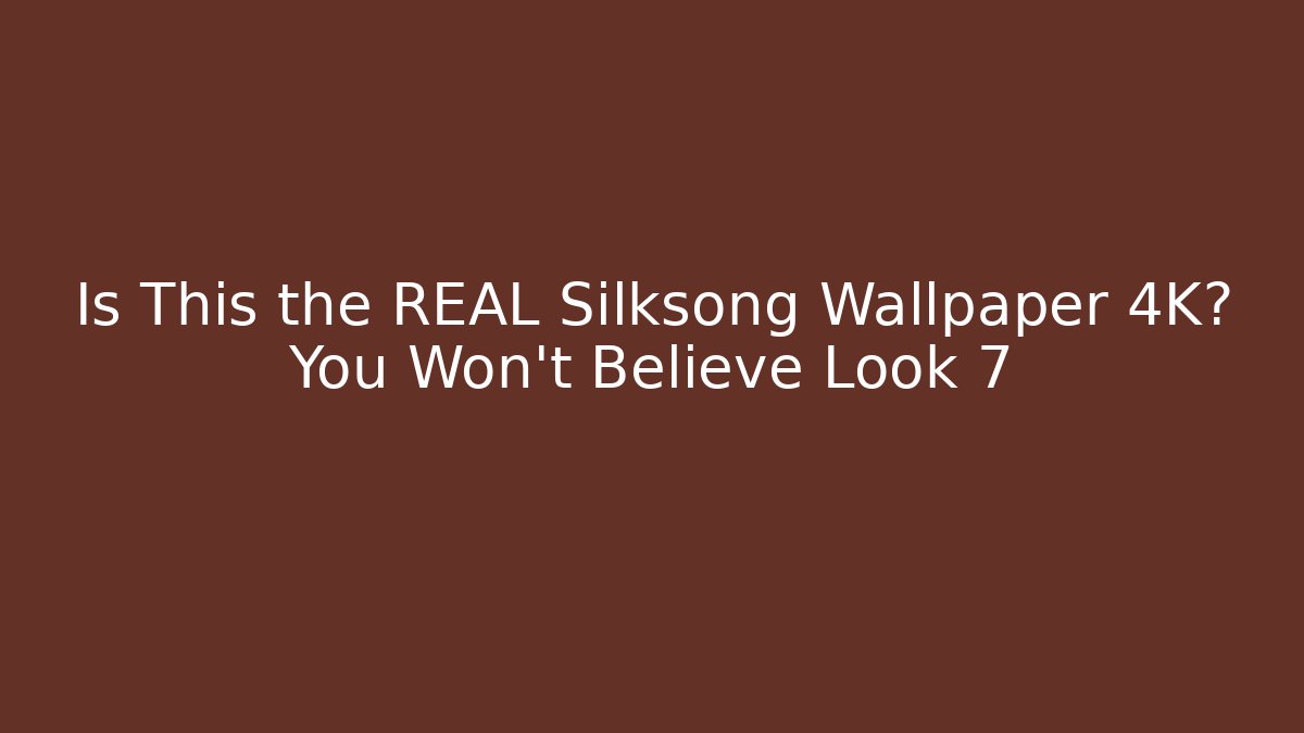 Is This the REAL Silksong Wallpaper 4K? You Won't Believe Look 7