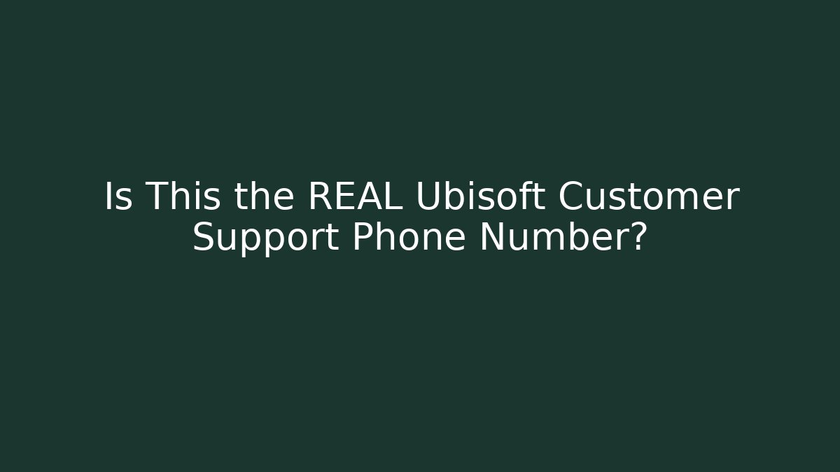 Is This the REAL Ubisoft Customer Support Phone Number?