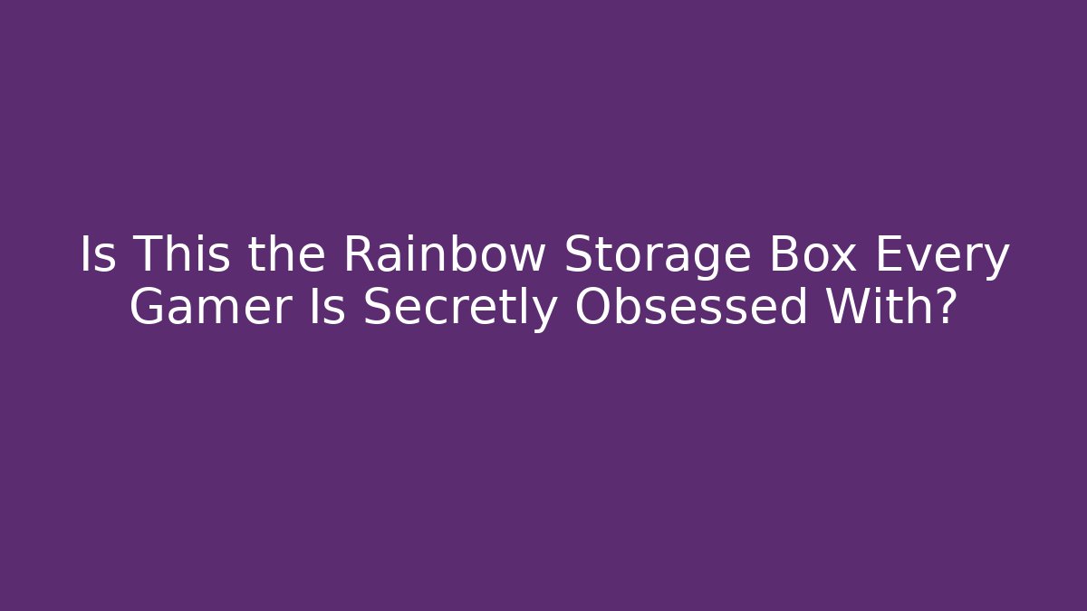 Is This the Rainbow Storage Box Every Gamer Is Secretly Obsessed With?