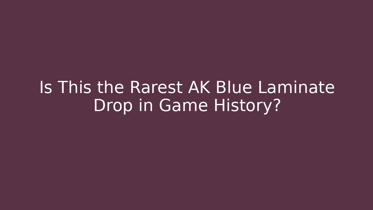 Is This the Rarest AK Blue Laminate Drop in Game History?