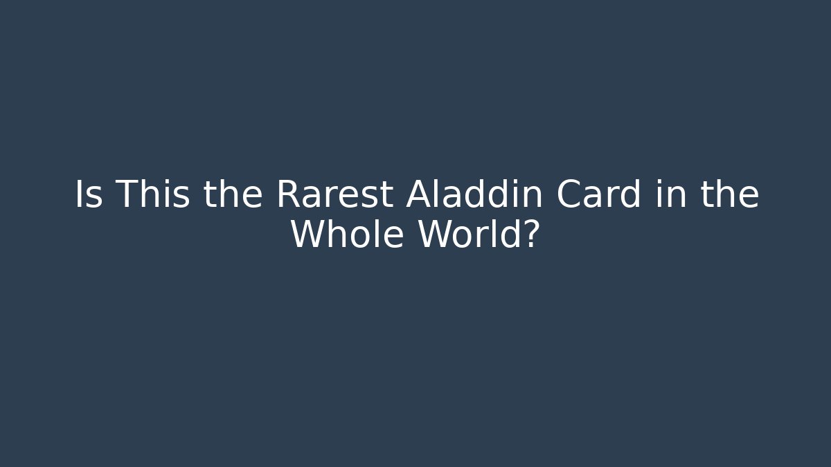 Is This the Rarest Aladdin Card in the Whole World?