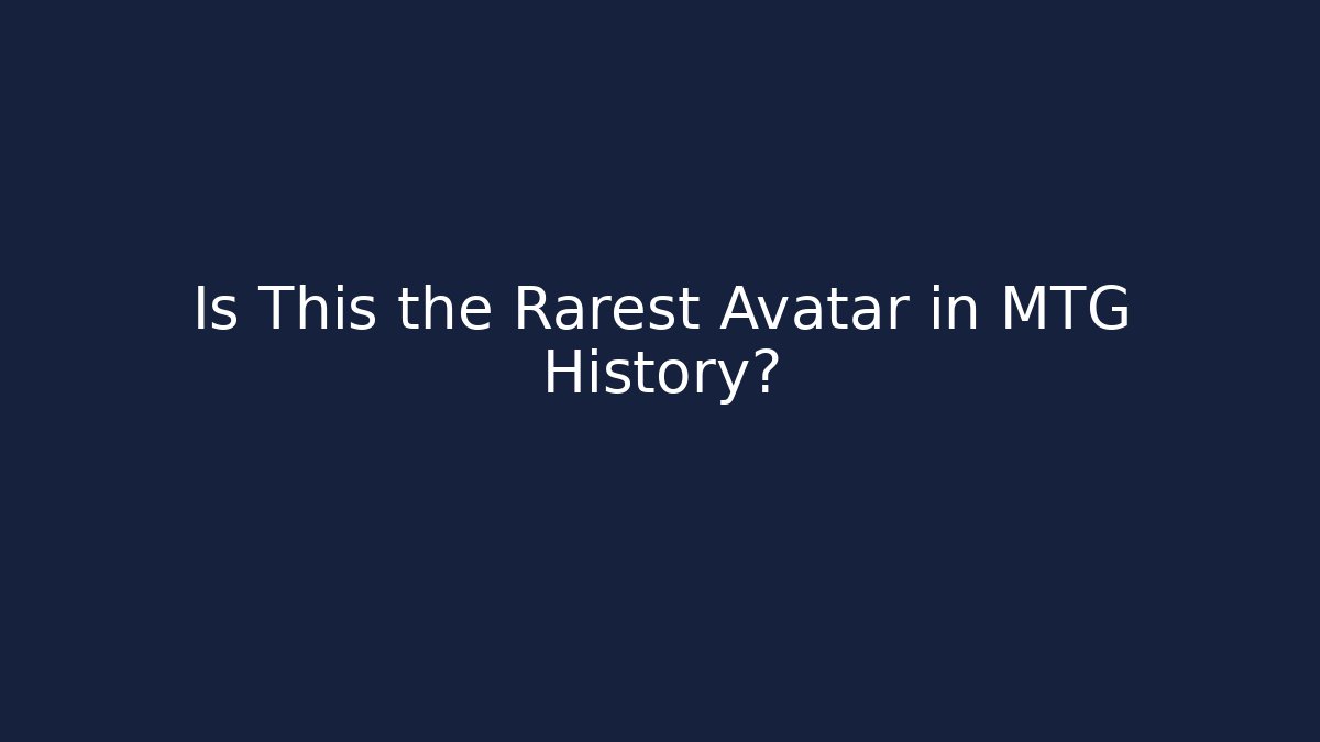 Is This the Rarest Avatar in MTG History?