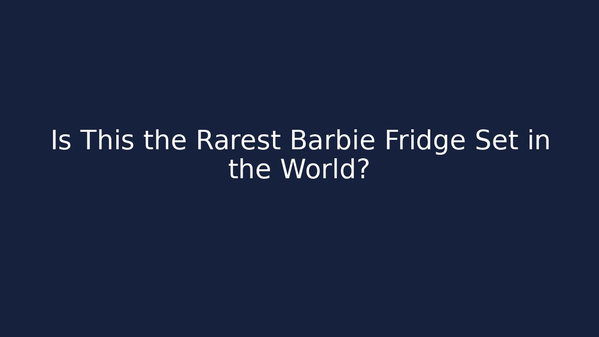 Is This the Rarest Barbie Fridge Set in the World?