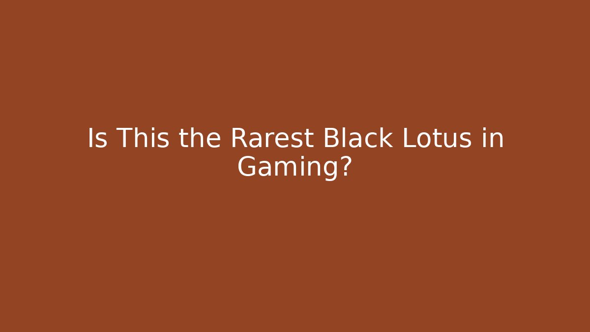 Is This the Rarest Black Lotus in Gaming?