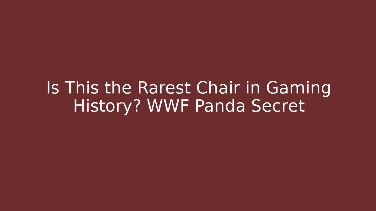 Is This the Rarest Chair in Gaming History? WWF Panda Secret