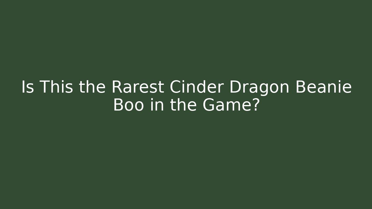 Is This the Rarest Cinder Dragon Beanie Boo in the Game?