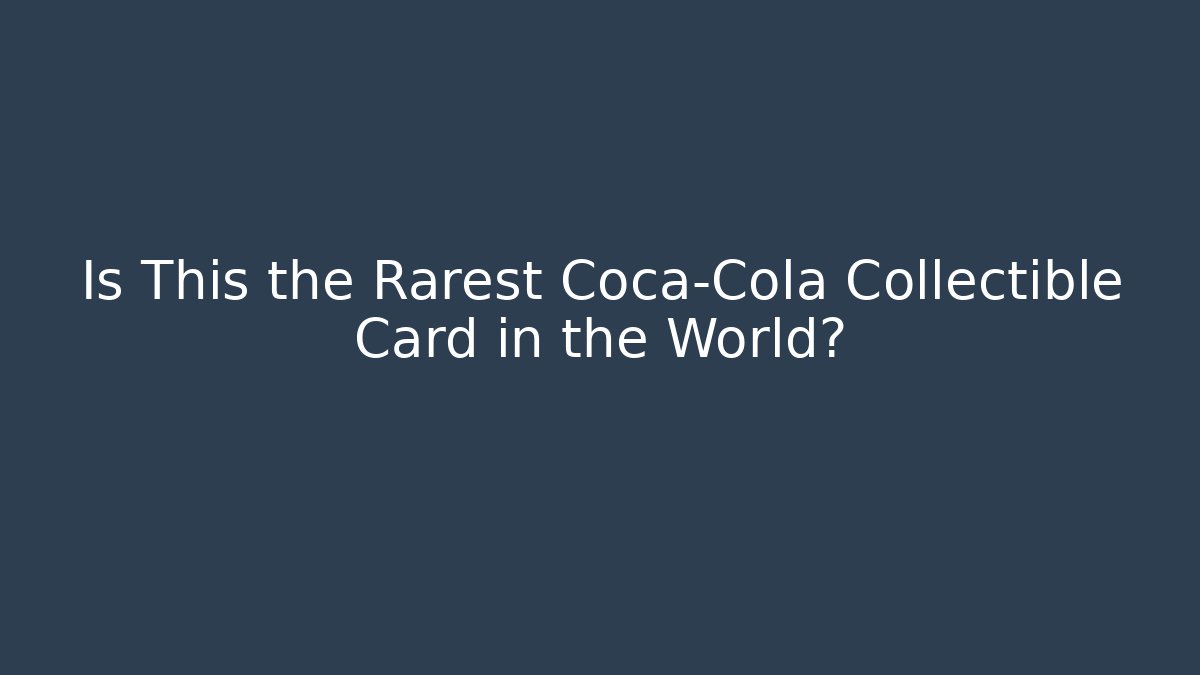 Is This the Rarest Coca-Cola Collectible Card in the World?