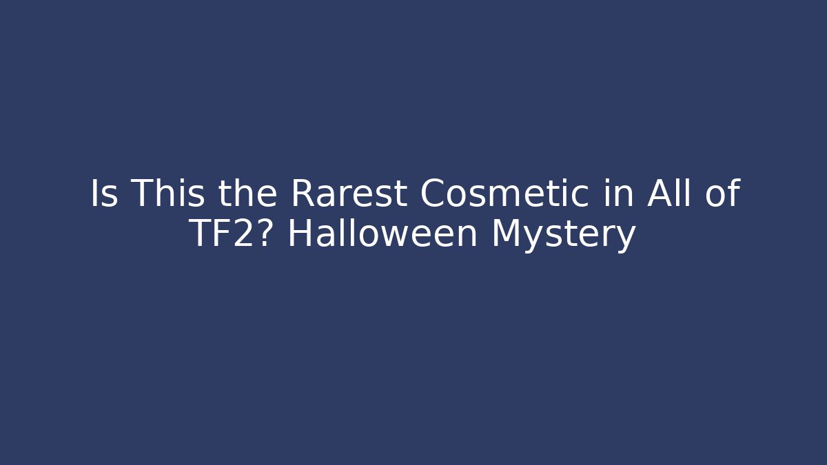 Is This the Rarest Cosmetic in All of TF2? Halloween Mystery