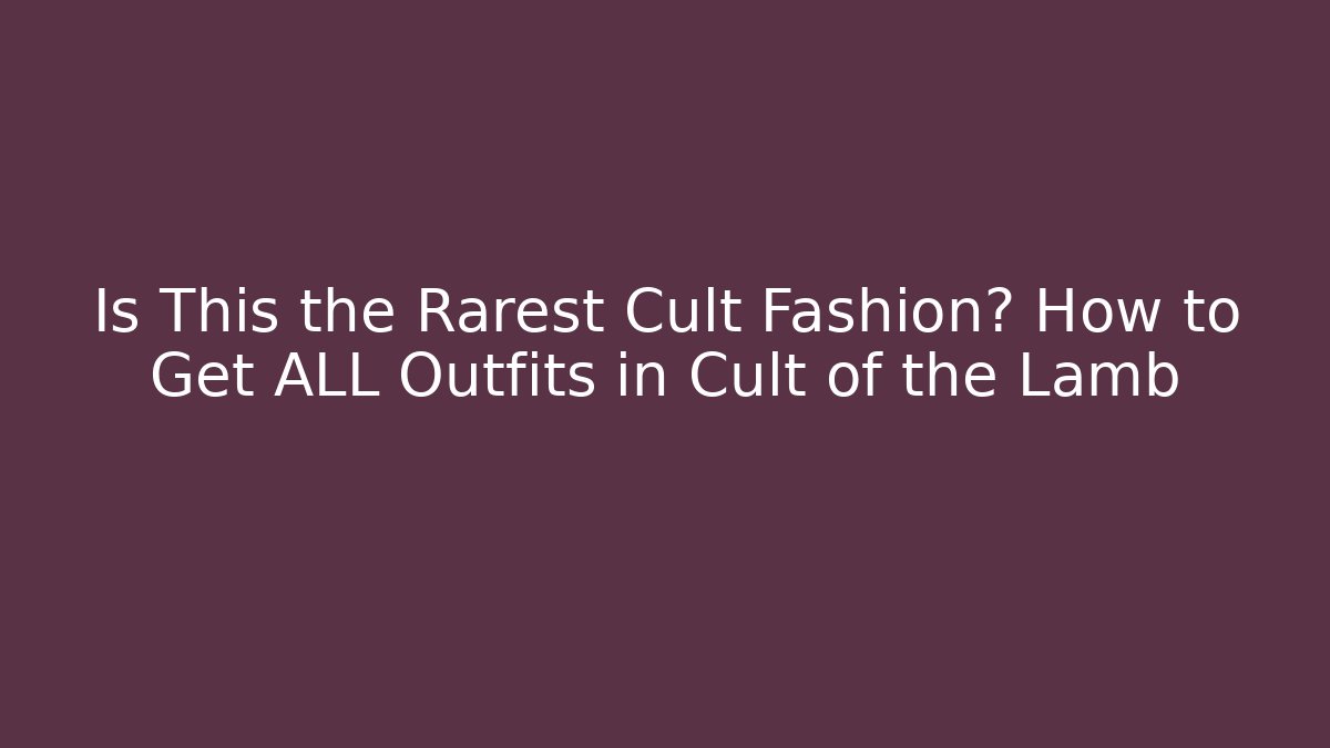 Is This the Rarest Cult Fashion? How to Get ALL Outfits in Cult of the Lamb