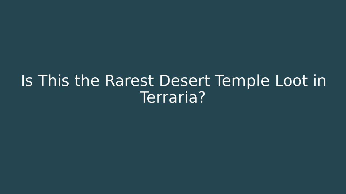 Is This the Rarest Desert Temple Loot in Terraria?
