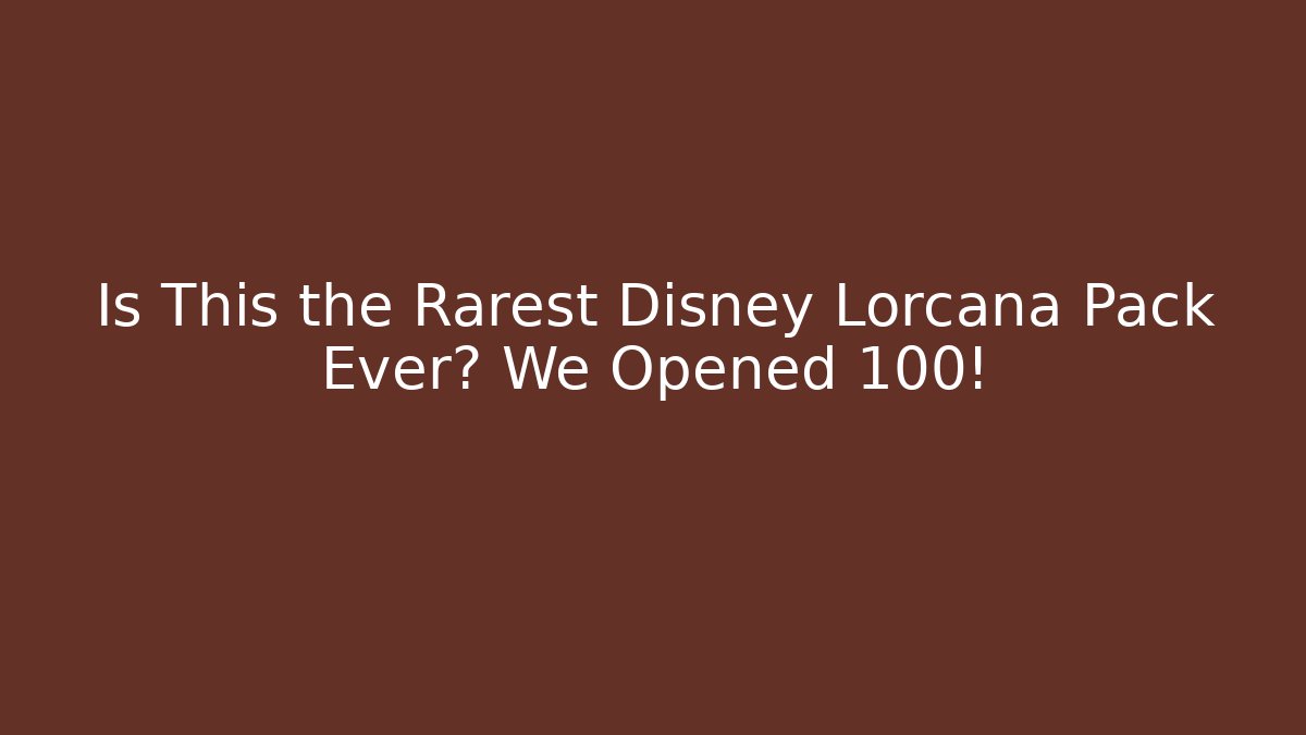 Is This the Rarest Disney Lorcana Pack Ever? We Opened 100!