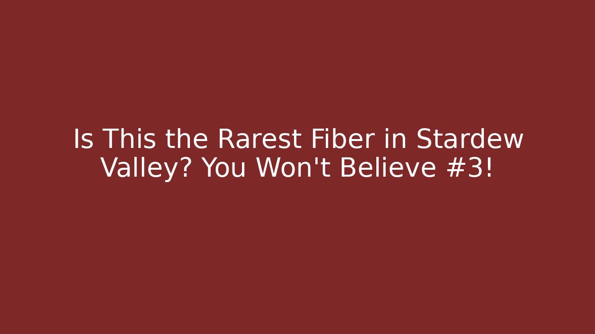 Is This the Rarest Fiber in Stardew Valley? You Won't Believe #3!