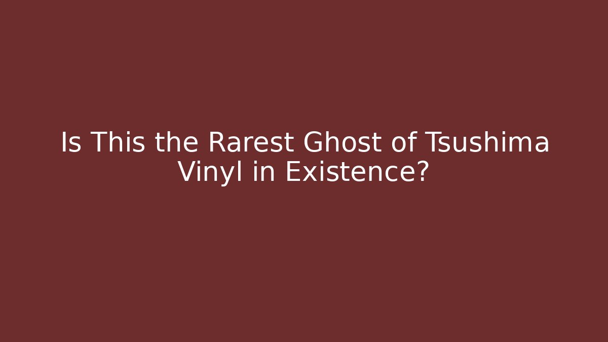 Is This the Rarest Ghost of Tsushima Vinyl in Existence?