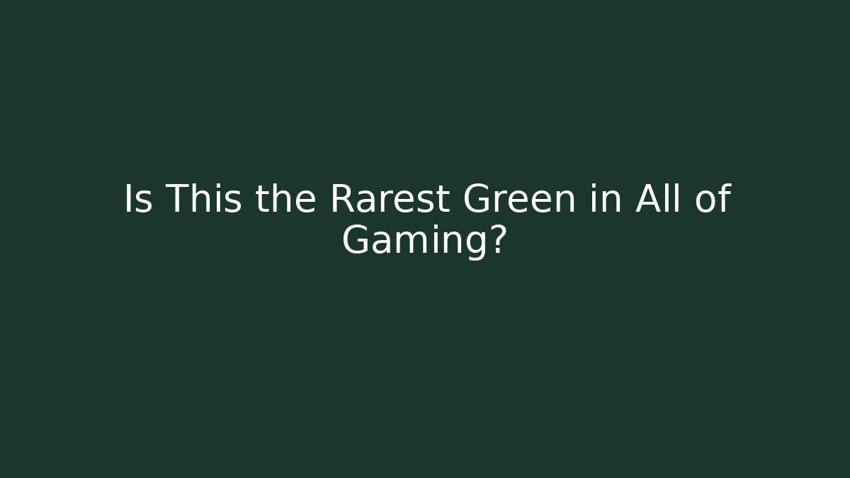 Is This the Rarest Green in All of Gaming?