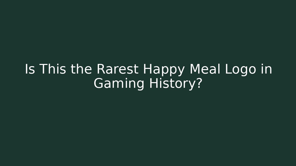 Is This the Rarest Happy Meal Logo in Gaming History?