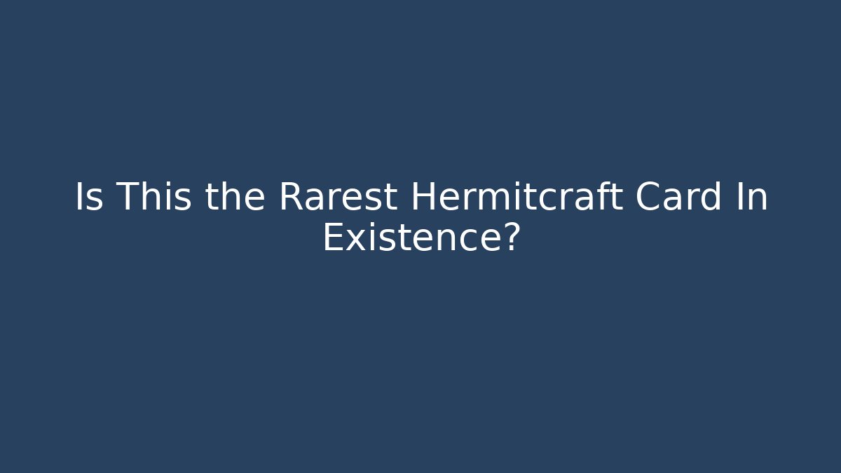 Is This the Rarest Hermitcraft Card In Existence?