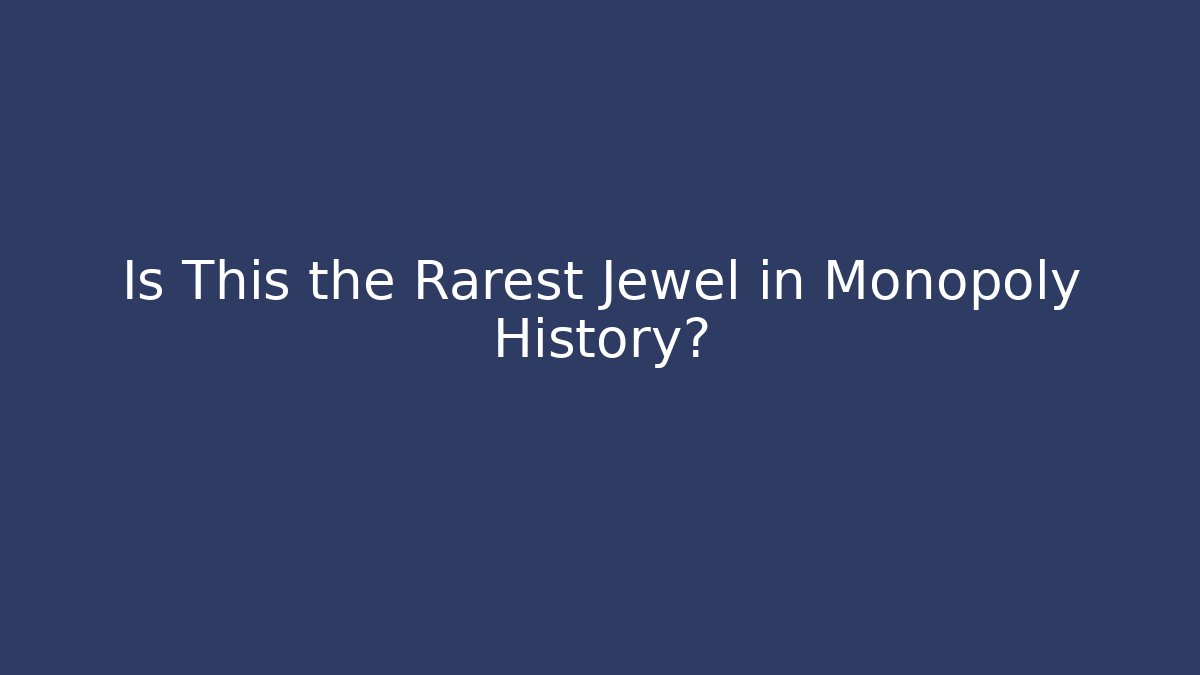 Is This the Rarest Jewel in Monopoly History?