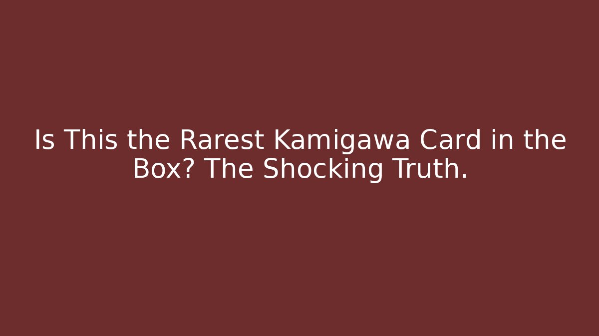Is This the Rarest Kamigawa Card in the Box? The Shocking Truth.
