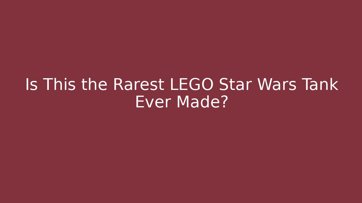 Is This the Rarest LEGO Star Wars Tank Ever Made?