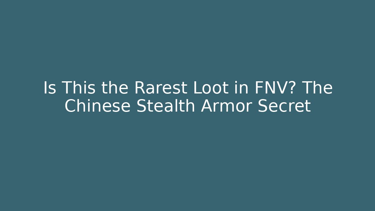 Is This the Rarest Loot in FNV? The Chinese Stealth Armor Secret