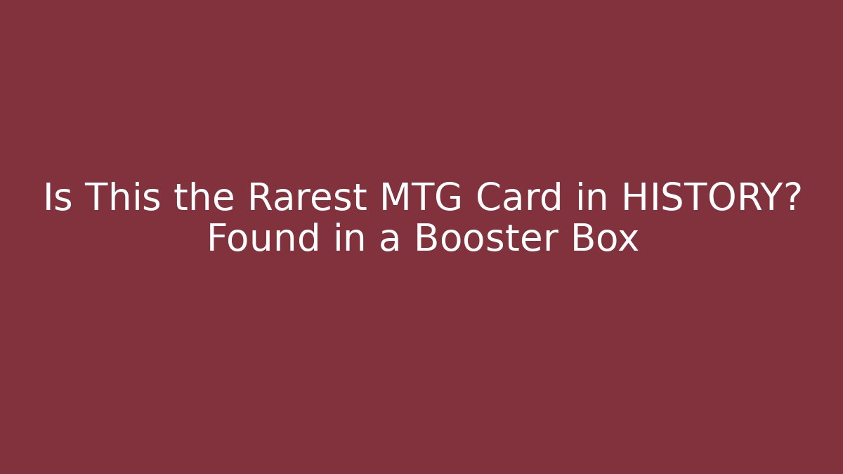 Is This the Rarest MTG Card in HISTORY? Found in a Booster Box