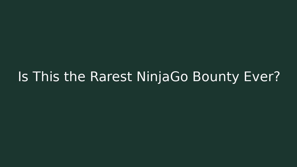 Is This the Rarest NinjaGo Bounty Ever? - Create More Assets