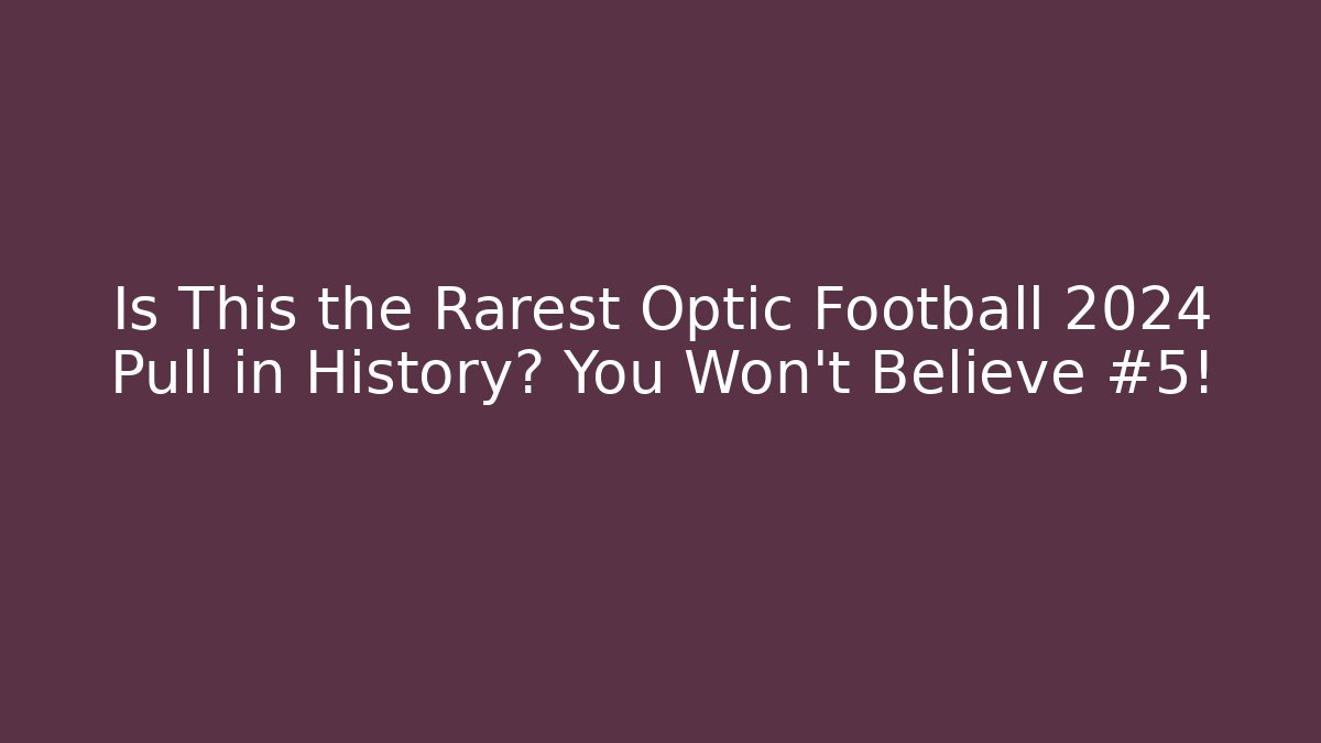 Is This the Rarest Optic Football 2024 Pull in History? You Won't Believe #5!