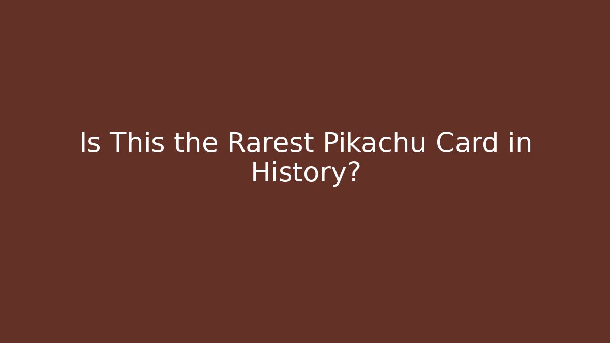 Is This the Rarest Pikachu Card in History?