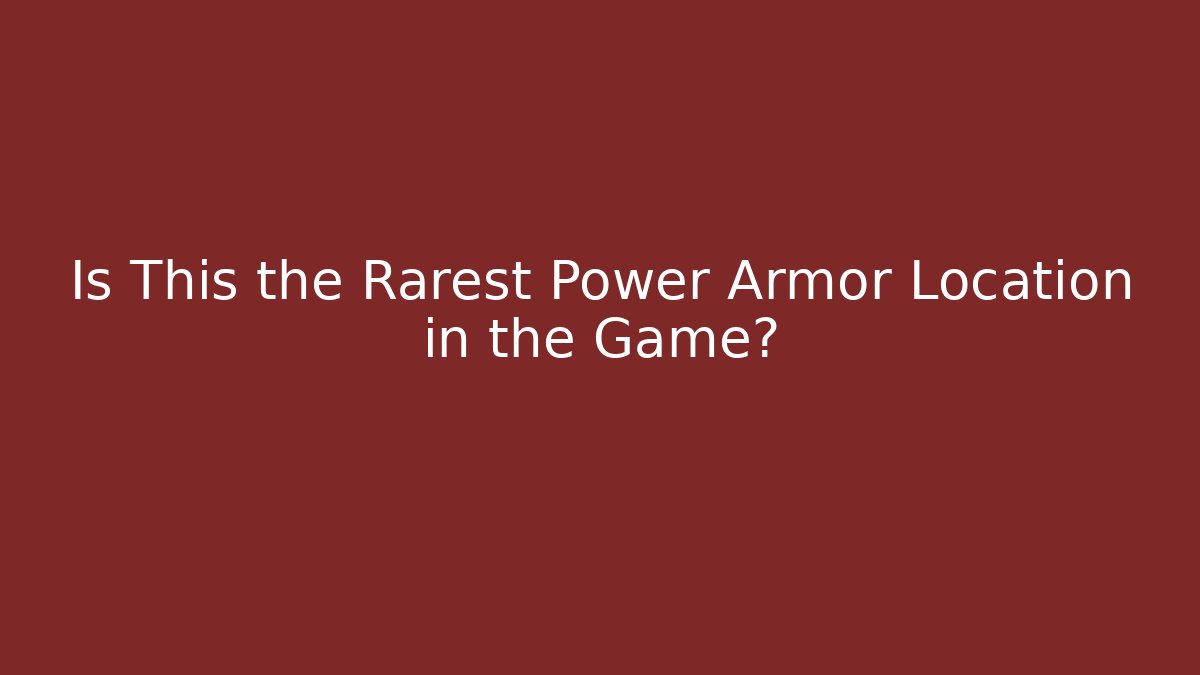 Is This the Rarest Power Armor Location in the Game?