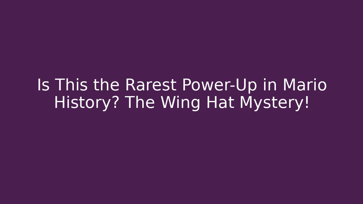 Is This the Rarest Power-Up in Mario History? The Wing Hat Mystery!