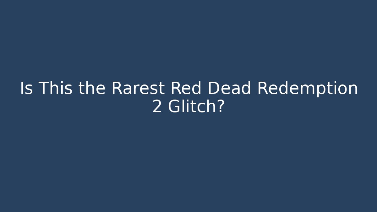 Is This the Rarest Red Dead Redemption 2 Glitch?