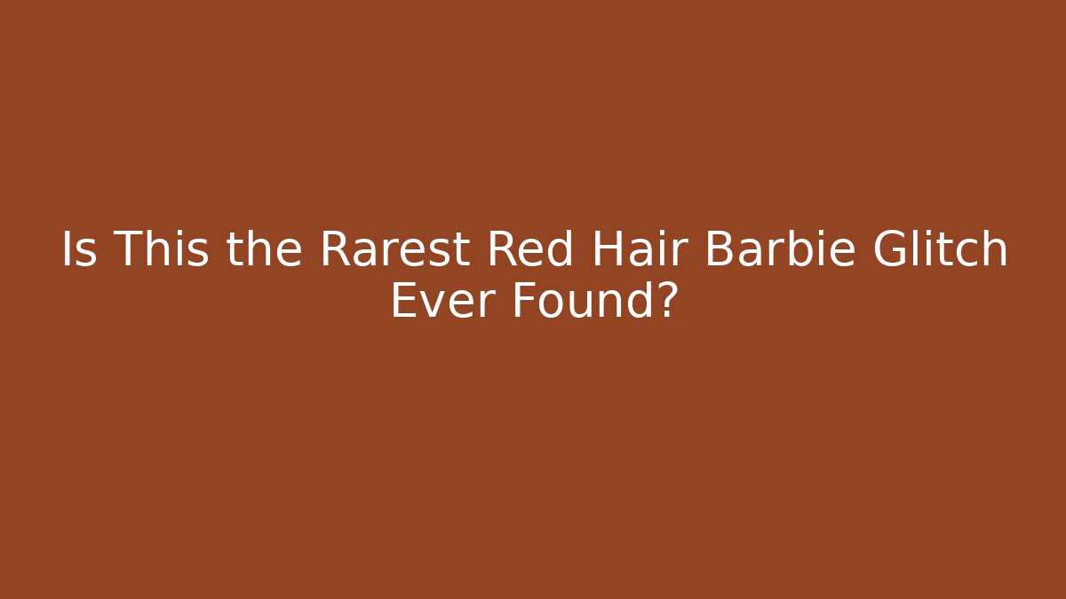 Is This the Rarest Red Hair Barbie Glitch Ever Found?