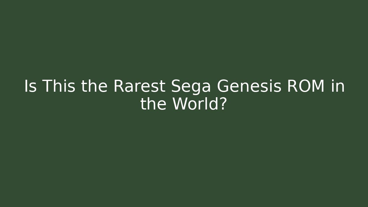 Is This the Rarest Sega Genesis ROM in the World?