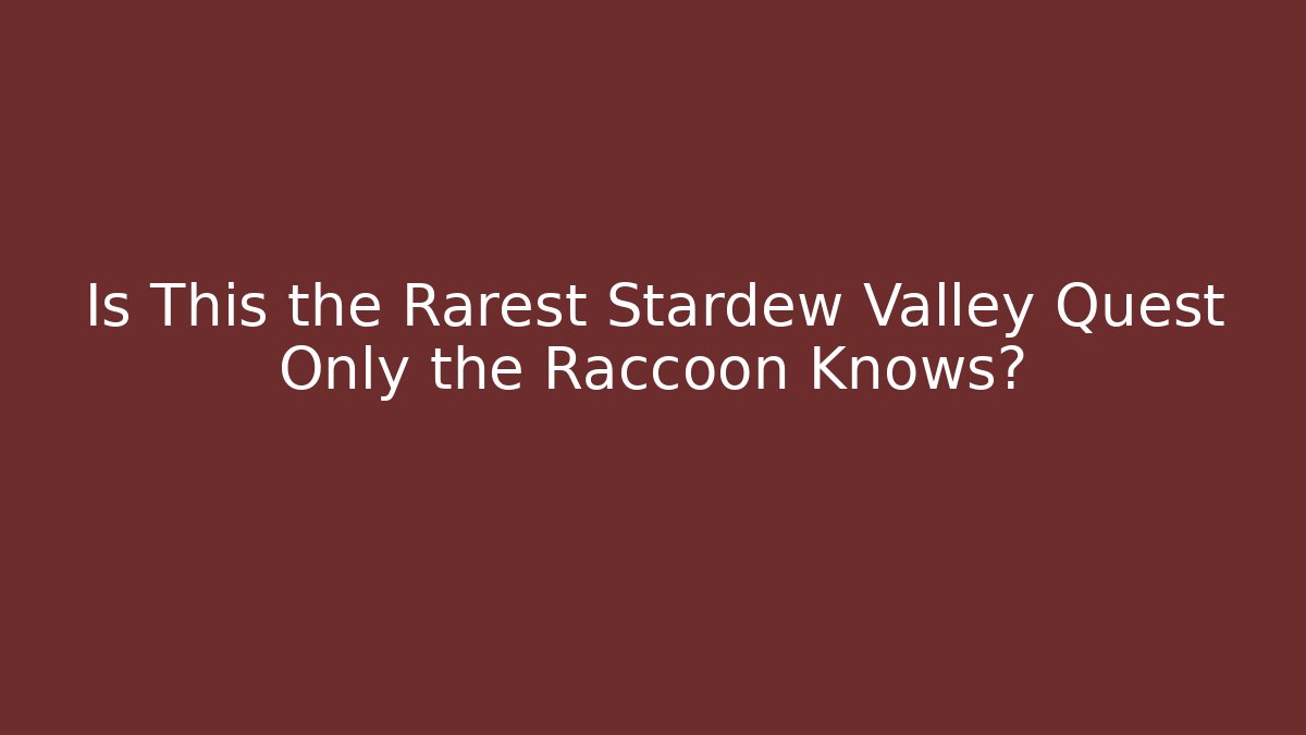 Is This the Rarest Stardew Valley Quest Only the Raccoon Knows?