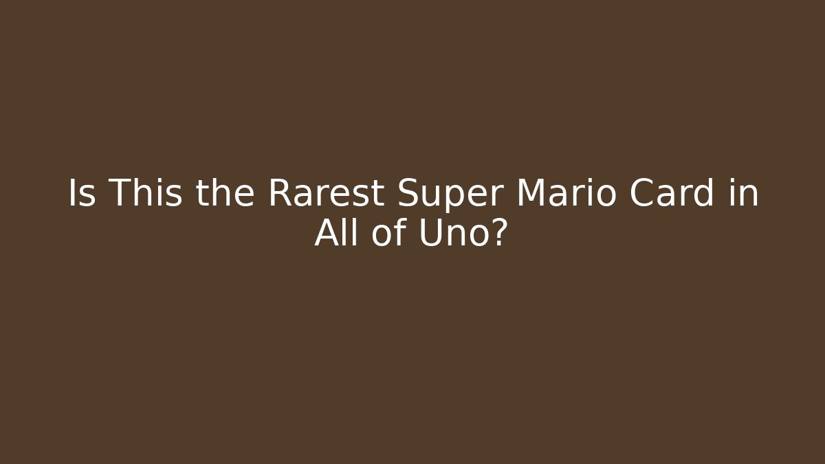 Is This the Rarest Super Mario Card in All of Uno?