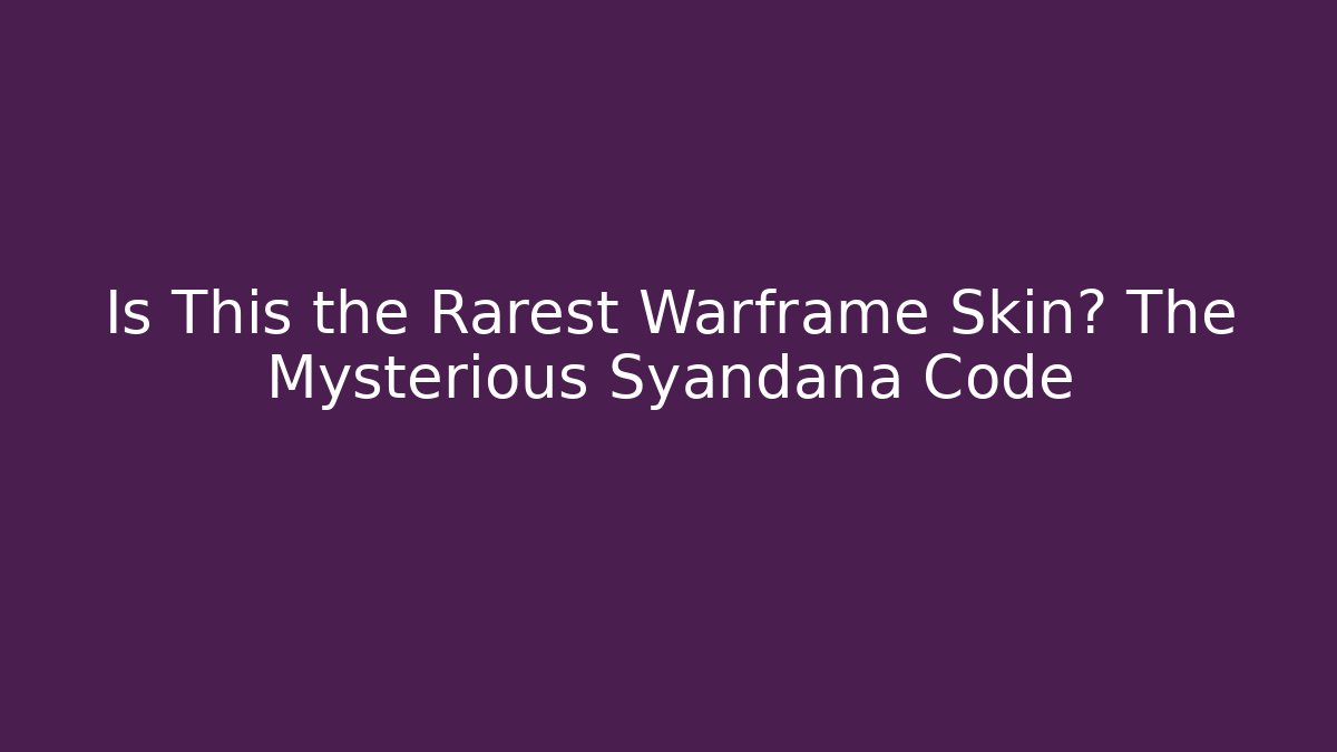Is This the Rarest Warframe Skin? The Mysterious Syandana Code