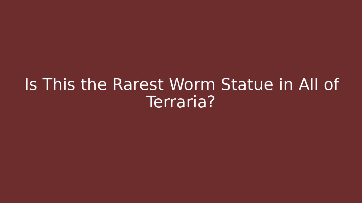 Is This the Rarest Worm Statue in All of Terraria?