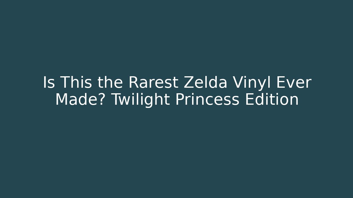 Is This the Rarest Zelda Vinyl Ever Made? Twilight Princess Edition