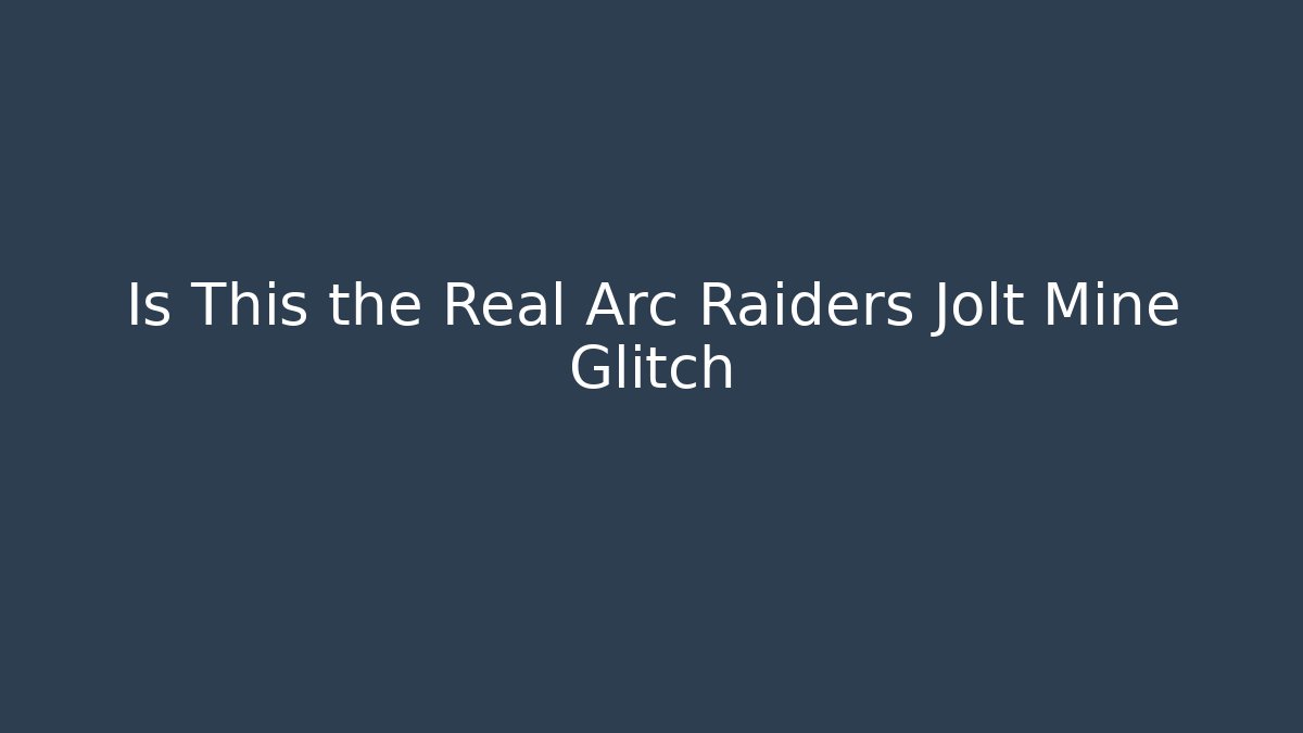 Is This the Real Arc Raiders Jolt Mine Glitch