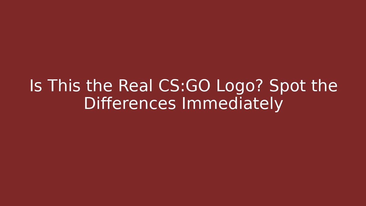 Is This the Real CS:GO Logo? Spot the Differences Immediately - Create More Assets