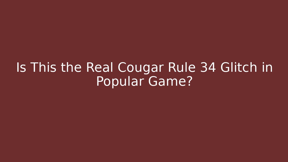 Is This the Real Cougar Rule 34 Glitch in Popular Game?