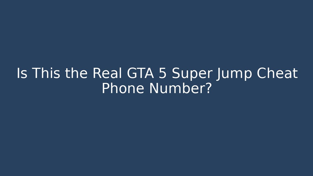 Is This the Real GTA 5 Super Jump Cheat Phone Number?
