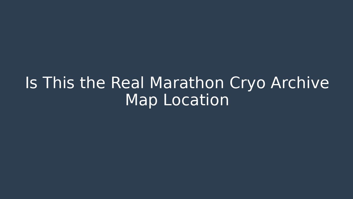 Is This the Real Marathon Cryo Archive Map Location