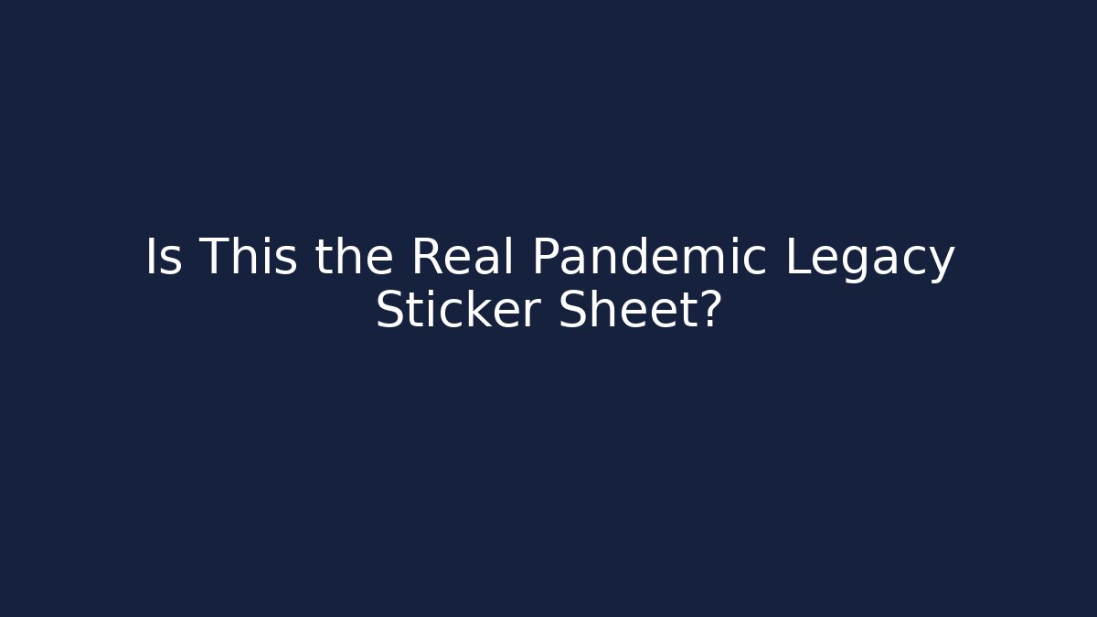 Is This the Real Pandemic Legacy Sticker Sheet?