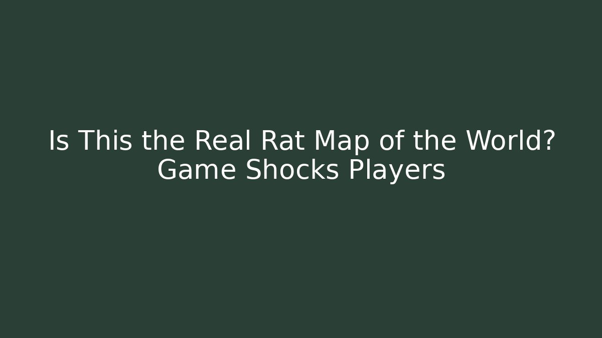 Is This the Real Rat Map of the World? Game Shocks Players